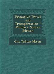 Primitive Travel and Transportation - Primary Source Edition,1293307602,9781293307601