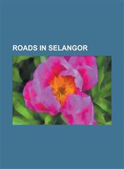 Roads in Selangor Batu Tiga-Sungai Buloh Highway, Jalan Ampang, Jalan Ampang-Hulu Langat, Jalan Batang Kali-Genting Highlands, Jalan Bat,115598076X,9781155980768