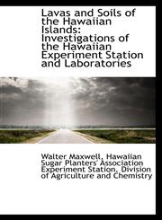 Lavas and Soils of the Hawaiian Islands Investigations of the Hawaiian Experiment Station and Labor,1103855611,9781103855612