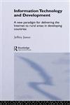 Information Technology and Development A New Paradigm for Delivering the Internet to Rural Areas in Developing Countries,041532632X,9780415326322