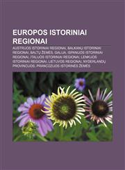 Europos istoriniai regionai Austrijos istoriniai regionai, Balkanų istoriniai regionai, Baltų žemės, Galija, Ispanijos istoriniai regionai,1232987808,9781232987802