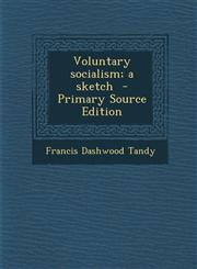 Voluntary Socialism; A Sketch - Primary Source Edition,128784362X,9781287843627