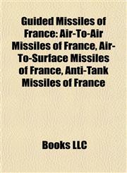 Guided Missiles of France Air-To-Air Missiles of France, Air-To-Surface Missiles of France, Anti-Tank Missiles of France,1157846092,9781157846093