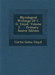 Mycological Writings of C. G. Lloyd, Volume 2... - Primary Source Edition,1293568147,9781293568149
