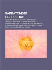 Karpat·sʹkyy̆ yevrorehion Ivano-Frankivsʹka oblastʹ, Pryashivshchyna, Zakarpat·sʹka oblastʹ, Lʹvivsʹka oblastʹ, Chernivetsʹka oblastʹ,1233858874,9781233858873