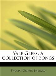 Yale Glees A Collection of Songs,124166563X,9781241665630