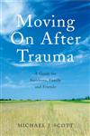 Moving on After Trauma: A guide for survivors, family and friends,0415409632,9780415409636