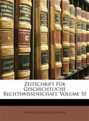 Zeitschrift Für Geschichtliche Rechtswissenschaft, Volume 10,1147747342,9781147747348