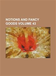 Notions and fancy goods Volume 43,1236226593,9781236226594