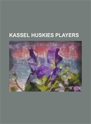 Kassel Huskies Players Paul Beraldo, Brian Swanson, Chris Nielsen, Nick Schultz, Ryan Kraft, Sylvain Turgeon, Drew Bannister, Steve Brule,115546267X,9781155462677