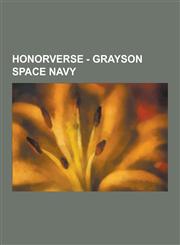 Honorverse - Grayson Space Navy Grayson Captains, Grayson Commodores, Grayson Fleets, Grayson Heavy Cruisers, Grayson Light Cruisers, Grayson Naval P,1230855610,9781230855615