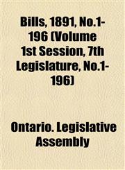 Bills, 1891, No.1-196 (Volume 1st Session, 7th Legislature, No.1-196),1153412705,9781153412704