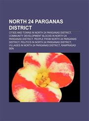 North 24 Parganas district Cities and towns in North 24 Parganas district, Community development blocks in North 24 Parganas district,115670085X,9781156700853