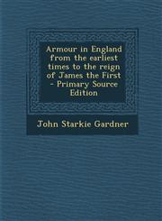 Armour in England from the Earliest Times to the Reign of James the First,1289583277,9781289583279
