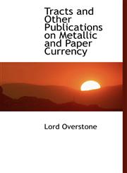 Tracts and Other Publications on Metallic and Paper Currency,1117247937,9781117247939