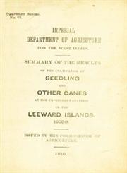 Summary of the Results of the Cultivation of Seedling and Other Canes At the Experiment Stations in the Leeward Islands 1908-1909