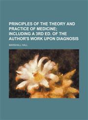 Principles of the theory and practice of medicine;  including a 3rd ed. of the author's work upon diagnosis,1150472928,9781150472923