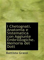 I Chetognati. Anatomia E Sistematica Con Aggiunte Embriologiche. Memoria del Dott,1115605461,9781115605465