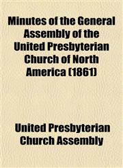 Minutes of the General Assembly of the United Presbyterian Church of North America (1861),1153509857,9781153509855