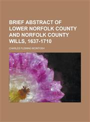 Brief Abstract of Lower Norfolk County and Norfolk County Wills, 1637-1710,123002106X,9781230021065