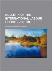 Bulletin of the International Labour Office (Volume 3),1154051099,9781154051094