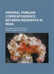 Original Familiar Correspondence Between Residents in India; Including Sketches of Java,1236755006,9781236755001