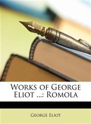 Works of George Eliot ... Romola,1146568487,9781146568487