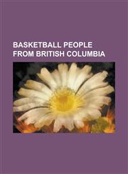 Basketball People from British Columbia Amber Hall, Andrew Mavis, Art Chapman (Basketball), Bev Smith, Bob Houbregs, Brent Charleton, Brody Bishop, C,1230768335,9781230768335