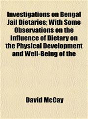 Investigations on Bengal Jail Dietaries; With Some Observations on the Influence of Dietary on the Physical Development and Well-Being of the,1152207490,9781152207493