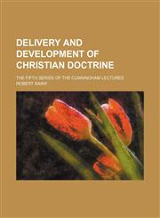 Delivery and development of Christian doctrine; the fifth series of the Cunningham lectures,1152023748,9781152023741