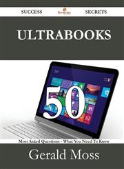 Ultrabooks 50 Success Secrets - 50 Most Asked Questions on Ultrabooks - What You Need to Know,1488526826,9781488526824
