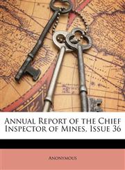 Annual Report of the Chief Inspector of Mines, Issue 36,1147731225,9781147731224