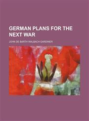 German Plans for the Next War,1154122883,9781154122886