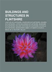 Buildings and structures in Flintshire Castles in Flintshire, Churches in Flintshire, Houses in Flintshire, Listed buildings in Flintshire,1156411491,9781156411490