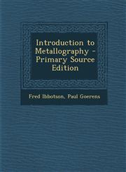 Introduction to Metallography - Primary Source Edition,1287558755,9781287558750