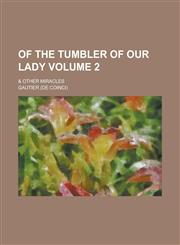 Of the Tumbler of Our Lady; & Other Miracles Volume 2,1151680729,9781151680723