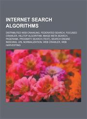 Internet Search Algorithms Distributed Web Crawling, Federated Search, Focused Crawler, Hilltop Algorithm, Image Meta Search, Pagerank, Proximity,1230601821,9781230601823