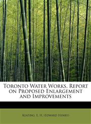 Toronto Water Works, Report on Proposed Enlargement and Improvements,1241644411,9781241644413