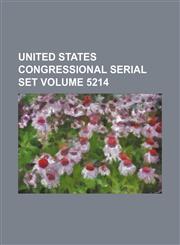 United States Congressional serial set Volume 5214,1130896617,9781130896619