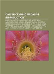 Danish Olympic medalist Introduction Poul-Erik Høyer Larsen, Michael Maze, Jørn Sørensen, Niels Larsen, Camilla Martin, Christian Frederiksen,1157682197,9781157682196