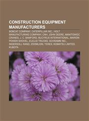 Construction equipment manufacturers Bobcat Company, Caterpillar Inc., Holt Manufacturing Company, CNH, John Deere, Manitowoc Cranes,1156430240,9781156430248