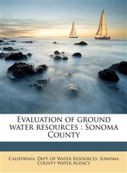 Evaluation of ground water resources Sonoma County,1175956686,9781175956682