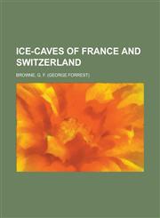Ice-Caves of France and Switzerland,1443203432,9781443203432