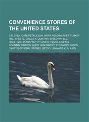 Convenience Stores of the United States 7-Eleven, Gate Petroleum, Wawa Food Market, Turkey Hill, Sheetz, Circle K, Quiktrip, Speedway LLC, Racetrac,,1156430550,9781156430552