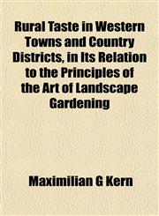Rural Taste in Western Towns and Country Districts, in Its Relation to the Principles of the Art of Landscape Gardening,1153145138,9781153145138