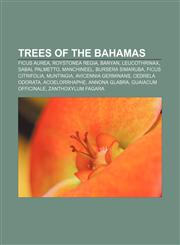 Trees of the Bahamas Ficus aurea, Roystonea regia, Banyan, Leucothrinax, Sabal palmetto, Manchineel, Bursera simaruba, Ficus citrifolia,1155292766,9781155292762