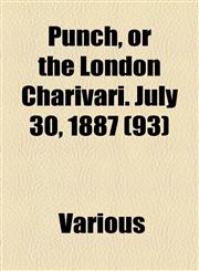 Punch, or the London Charivari. July 30, 1887 (93),1153653273,9781153653275