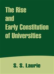 Rise and Early Constitution of Universities, The,1410209040,9781410209047
