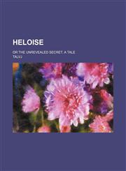 Heloise; Or the Unrevealed Secret. a Tale,1236560922,9781236560926