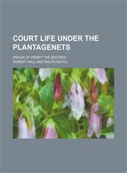 Court life under the Plantagenets; (reign of Henry the Second),145907422X,9781459074224